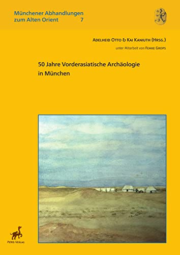 50 Jahre Vorderasiatische Archäologie in München (Münchener Abhandlungen zum Alten Orient)