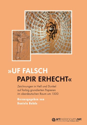 „Uf falsch papir erhecht“: Zeichnungen in Hell und Dunkel auf farbig grundierten Papieren im oberdeutschen Raum um 1500