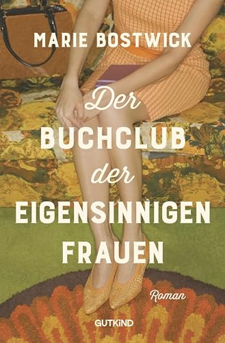 Der Buchclub der eigensinnigen Frauen: Roman | Vier Frauen, ein Buchclub – und der Beginn einer Revolution. Der große Bestseller aus den USA!