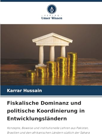 Fiskalische Dominanz und politische Koordinierung in Entwicklungsländern: Konzepte, Beweise und institutionelle Lehren aus Pakistan, Brasilien und den afrikanischen Ländern südlich der Sahara