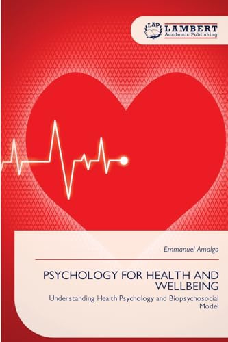 PSYCHOLOGY FOR HEALTH AND WELLBEING: Understanding Health Psychology and Biopsychosocial Model