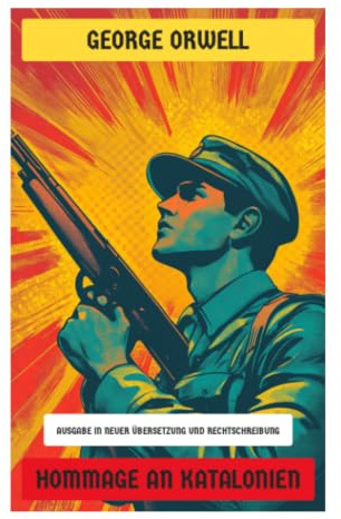Hommage an Katalonien: Spanischer Bürgerkrieg, POUM-Miliz und stalinistische Repression zwischen Aragónfront und Barcelona 1937