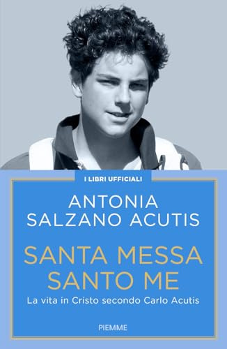 Santa Messa santo me. La vita in Cristo secondo Carlo Acutis