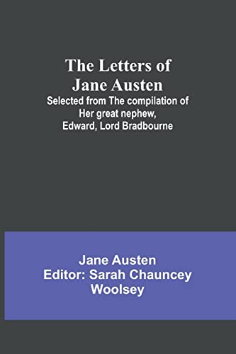 The Letters of Jane Austen ;Selected from the compilation of her great nephew, Edward,Lord Bradbourne