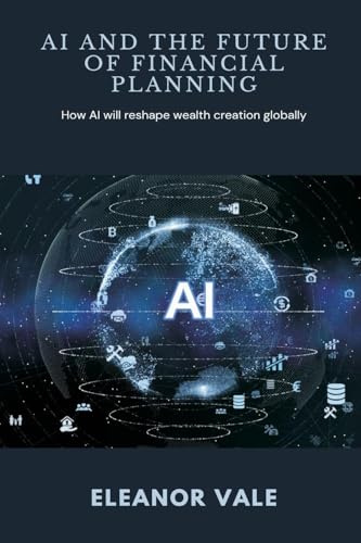 AI and the Future of Financial Planning How AI will reshape wealth creation globally