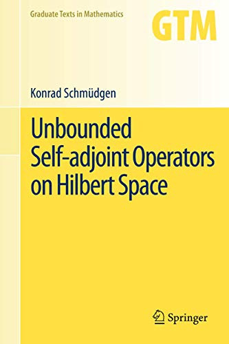Unbounded Self-adjoint Operators on Hilbert Space (Graduate Texts in Mathematics, 265, Band 265)