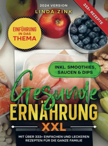 Gesunde Ernährung XXL: Mit über 333+ einfachen und leckeren Rezepten für die ganze Familie