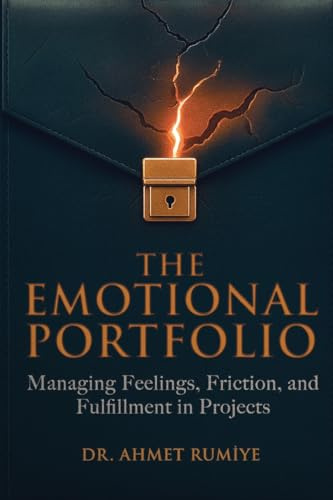 The Emotional Portfolio: Managing Feelings, Friction, and Fulfillment in Projects