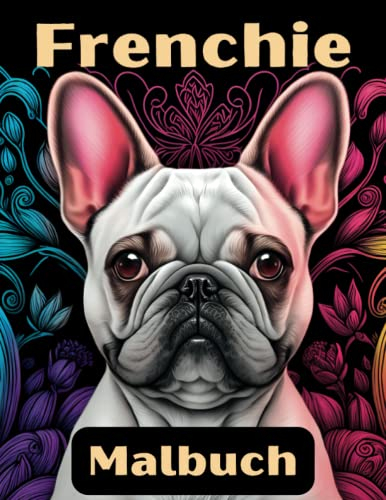 Frenchie Malbuch: 55 einzigartige Bilder von Frenchies auf Reisen zum Entspannen und Kreativsein für Erwachsene & Kinder in Din A4 (Vol 1) (Frenchie Malbücher, Band 1)
