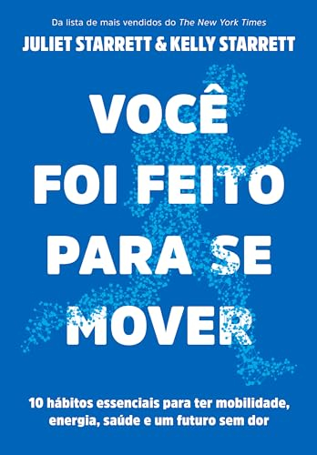 Você foi feito para se mover: 10 hábitos essenciais para ter mobilidade, energia, saúde e um futuro sem dor (Portuguese Edition)