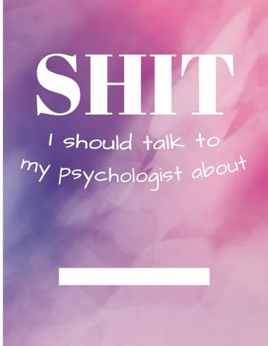 Shit I should talk to my psychologist about: Funny Pink and purple Notebook for writing anxiety, depression, PTSD Thoughts and Shit. Drawing, ... Any family member in Psychologic Therapy.