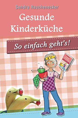 Gesunde Kinderküche: so einfach geht's