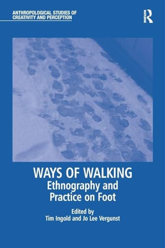 Ways of Walking: Ethnography and Practice on Foot (Anthropological Studies of Creativity and Perception)