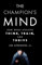 The Champion's Mind: How Great Athletes Think, Train, and Thrive
