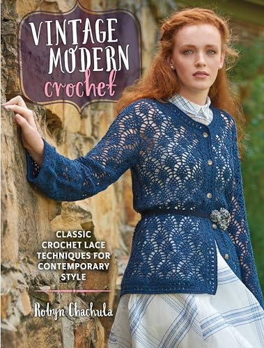 Vintage Modern Crochet: Classic Crochet Lace Techniques for Contemporary Style