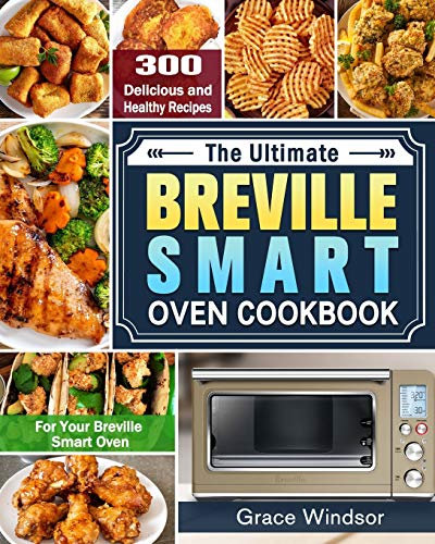 The Complete Breville Smart Oven Cookbook: 300 Delicious and Healthy