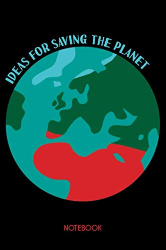 Ideas for saving the planet Notebook: Fully featured notebook for a sustainable life.
