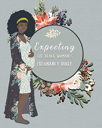 Expecting The Black Woman's Pregnancy Diary: Premium Pregnancy Planner Workbook And Journal With Prompts Worksheets, To-Do Lists and Checklists Week By Week - The Best Gift The Expecting Mom-To-Be