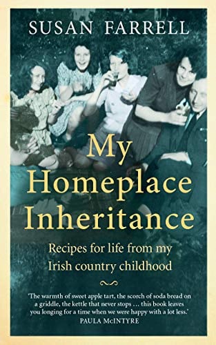 My Homeplace Inheritance, Recipes for life from my Irish country childhood