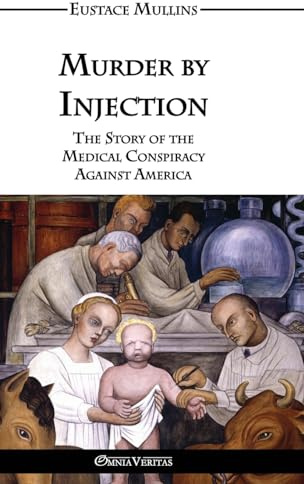 Murder by Injection: The Story of the Medical Conspiracy Against America