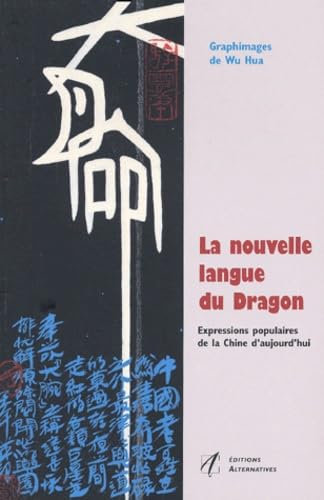 La Nouvelle Langue du dragon : Expressions populaires de la Chine d'aujourd'hui