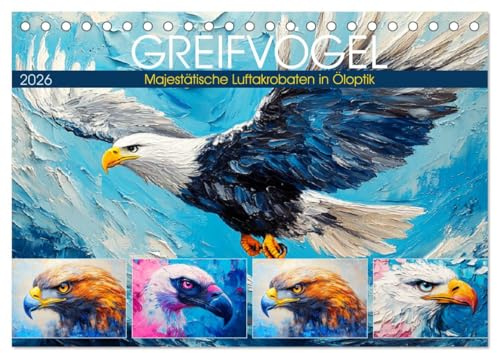 Greifvögel. Majestätische Luftakrobaten in Öloptik (Tischkalender 2026 DIN A5 quer), CALVENDO Monatskalender: Künstlerische Vogelportraits in tollen Farben (CALVENDO Tiere)