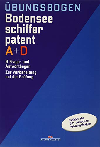 Übungsbogen Bodensee-Schifferpatent A + D: 8 Frage- und Antwortbogen. Zur Vorbereitung auf die Prüfung