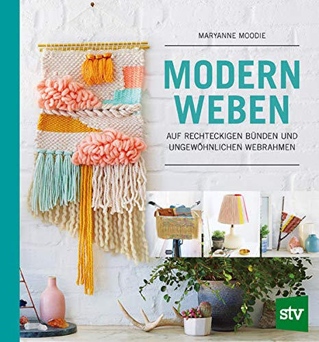 Modern Weben: auf rechteckigen Bünden und ungewöhnlichen Webrahmen