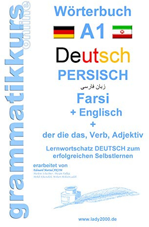 Wörterbuch Deutsch - Persisch - Farsi - Englisch: Lernwortschatz A1 Sprachkurs Deutsch zum erfolgreichen Selbstlernen für TeilnehmerInnen aus Iran, ... Deutsch - Persisch - Englisch A1 A2 B1)