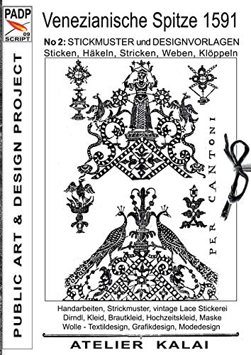 PADP-Script 009: Venezianische Spitze 1591 No.2: Stickmuster und Designvorlagen Sticken, Häkeln, Stricken, Weben, Klöppeln