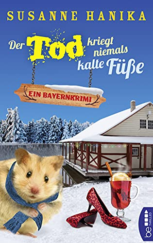 Der Tod kriegt niemals kalte Füße: Ein Bayernkrimi (Sofia und die Hirschgrund-Morde)