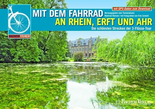 Mit dem Fahrrad an Rhein, Erft und Ahr: Die schönsten Strecken der 3-Flüsse-Tour. Herausgeber: Themendienst. Mit GPS-Daten zum Download