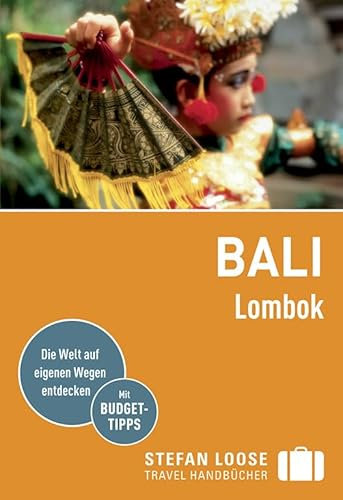 Stefan Loose Reiseführer Bali, Lombok: Die Welt auf eigenen Wegen entdecken. Mit Budget-Tipps