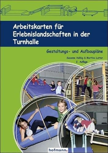 Arbeitskarten für Erlebnislandschaften in der Turnhalle: Gestaltungs- und Aufbaupläne (Arbeits- und Stationskarten)