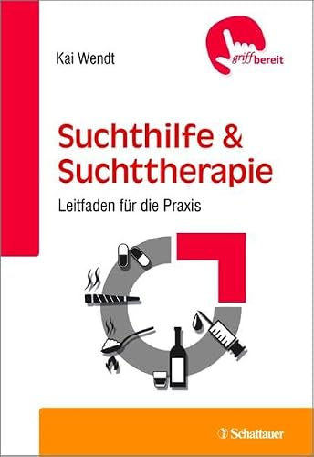 Suchthilfe und Suchttherapie: Leitfaden für die Praxis - griffbereit