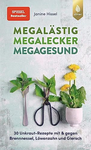 Megalästig – megalecker – megagesund: Der Spiegel-Bestseller. 30 Unkraut-Rezepte mit und gegen Brennnessel, Löwenzahn und Giersch