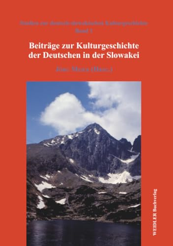 Beiträge zur Kulturgeschichte der Deutschen in der Slowakei (Studien zur deutsch-slowakischen Kulturgeschichte, Band 1)