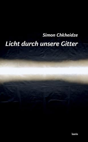 Licht durch unsere Gitter: Erzählungen