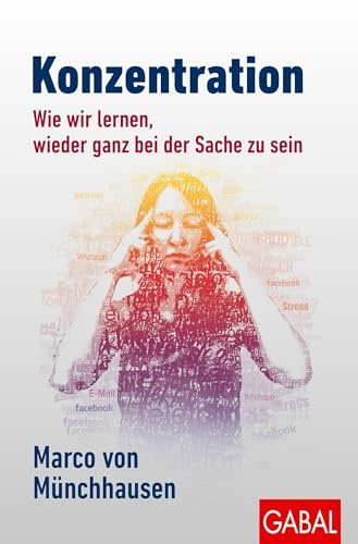 Konzentration: Wie wir lernen, wieder ganz bei der Sache zu sein (Dein Leben)