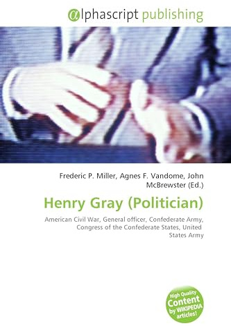 Henry Gray (Politician): American Civil War, General officer, Confederate Army, Congress of the Confederate States, United States Army