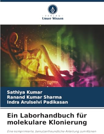 Ein Laborhandbuch für molekulare Klonierung: Eine komprimierte, benutzerfreundliche Anleitung zum Klonen