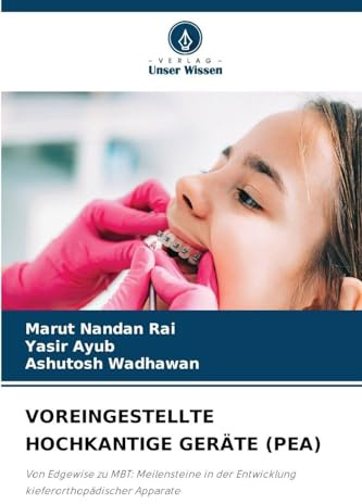 VOREINGESTELLTE HOCHKANTIGE GERÄTE (PEA): Von Edgewise zu MBT: Meilensteine in der Entwicklung kieferorthopädischer Apparate