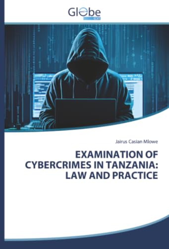 EXAMINATION OF CYBERCRIMES IN TANZANIA: LAW AND PRACTICE: DE