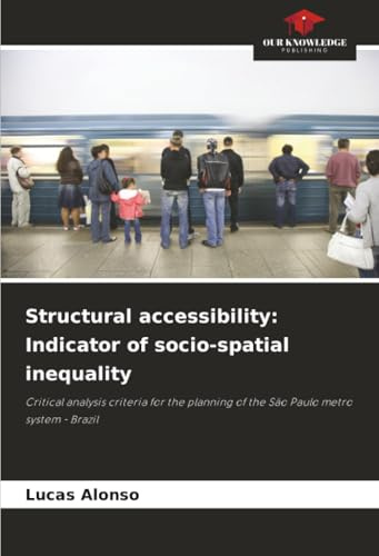Structural accessibility: Indicator of socio-spatial inequality: Critical analysis criteria for the planning of the São Paulo metro system - Brazil