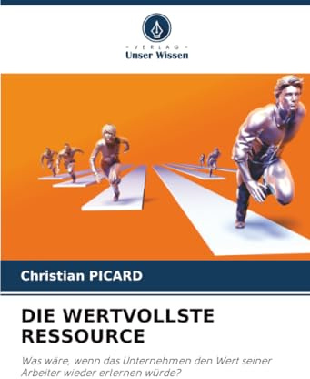 DIE WERTVOLLSTE RESSOURCE: Was wäre, wenn das Unternehmen den Wert seiner Arbeiter wieder erlernen würde?