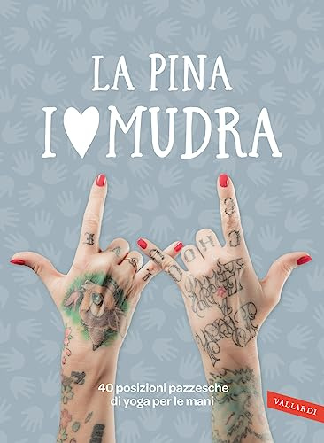 I love Mudra. 40 posizioni pazzesche di yoga per le mani