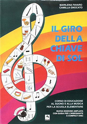 Il giro della chiave di sol. Corso di educazione al suono e alla musica. Per la Scuola elementare. Con CD Audio. Con gadget