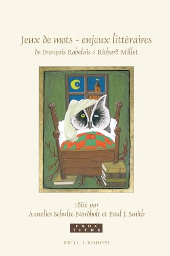 Jeux de mots - enjeux littéraires, de François Rabelais à Richard Millet: Essais En Hommage À Sjef Houppermans (Faux Titre, Band 418)