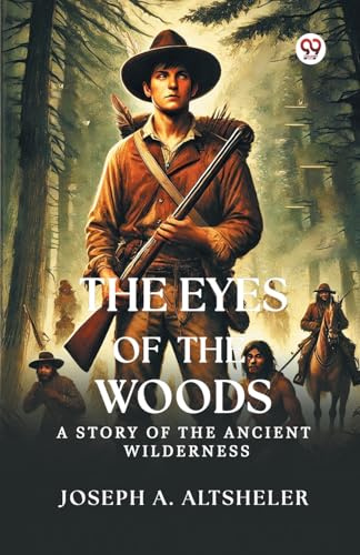 The Eyes Of The Woods A Story Of The Ancient Wilderness