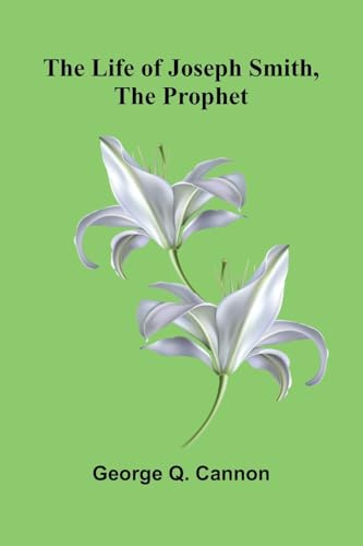 The Life of Joseph Smith, the Prophet